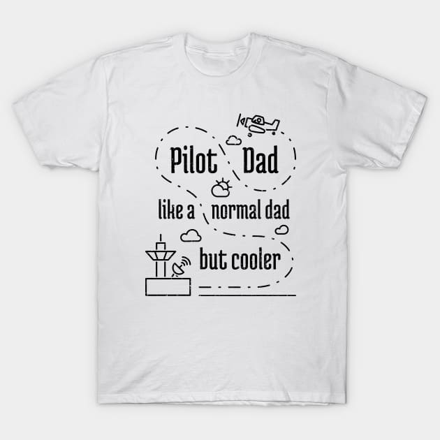 Pilot Dad Like a Normal Dad But Cooler - 5 T-Shirt by NeverDrewBefore